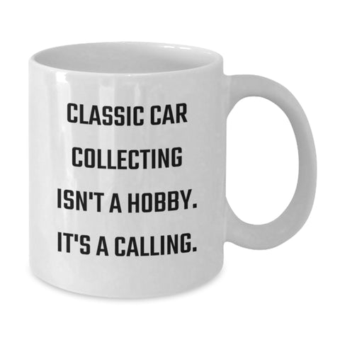 Image of Classic Car Collecting Gifts from Friends for Classic Car Enthusiasts on Valentine's, Funny Quote 'Classic Car Collecting Isn't A Hobby. It's A Calling.' White Coffee Mug - Additional