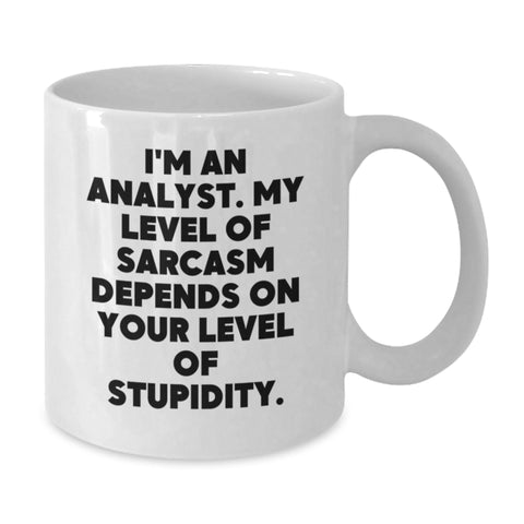 Image of Funny Analyst Gifts for Birthday - White Coffee Mug from Friends - 'I'm An Analyst. My Level Of Sarcasm Depends On Your Level Of Stupidity.' Quote - Additional