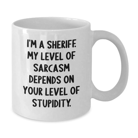 Image of Funny Sheriff Gift for Men, White Coffee Mug, Birthday Unique Gifts from Friends to Sheriff, A Sheriff's Level of Sarcasm Depends On Your Level Of Stupidity. - Additional