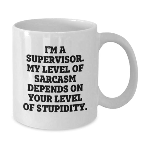Image of Funny Gifts from Friends for Supervisor - White Coffee Mug, 'I'm A Supervisor. My Level Of Sarcasm Depends On Your Level Of Stupidity.' Christmas Unique - Additional
