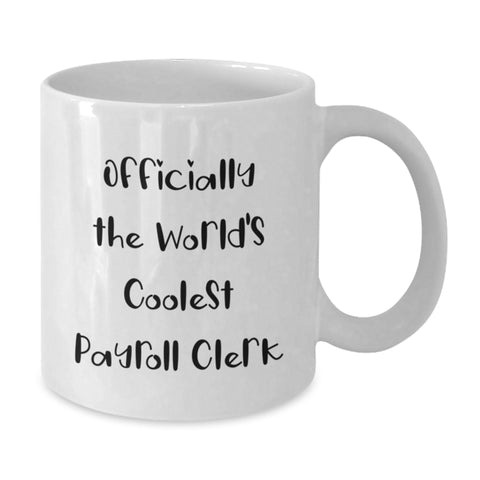 Image of Funny Payroll Clerk Gifts from Friends, Unique White Coffee Mug for Payroll Clerk, Officially The World's Coolest Payroll Clerk, Birthday Unique Gifts - Additional