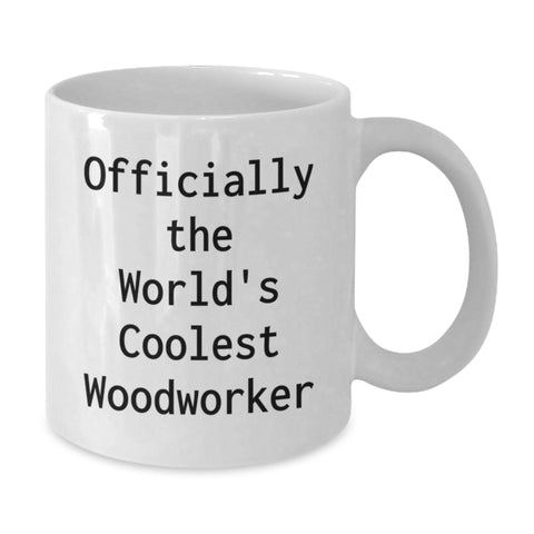 Image of Funny Woodworker Gifts for Women - Officially The World's Coolest Woodworker Quote, Unique Mother's Day White Coffee Mug for Woodworker Enthusiast - Gifts from Friends and Family to Coworkers - Additional