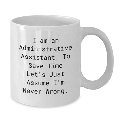 Image of Funny Administrative Assistant White Coffee Mug Gifts from Friends and Family for Valentine's - I'm Never Wrong, - Additional