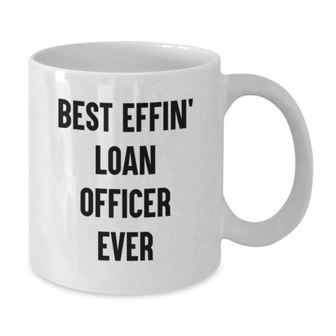 Image of Funny Gift for Loan Officers, Birthday Unique Gifts from Friends, Best Effin' Loan Officer Ever White Coffee Mug - Additional