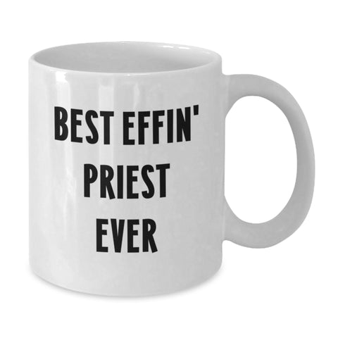 Image of Funny Gift for Priest Friends from Me White Ceramic Coffee Mug - Best Effin' Priest Ever Quote - Additional