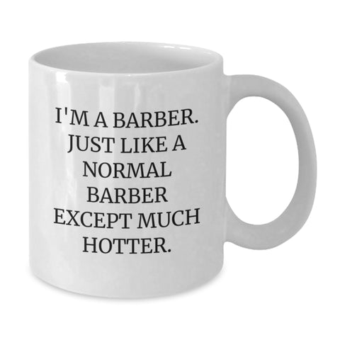 Image of Funny Barber Gifts - I'm A Barber White Coffee Mug, Graduation Unique Gifts from Friends to Barber, 11oz or 15oz Capacity, Microwave and Dishwasher Safe - Additional