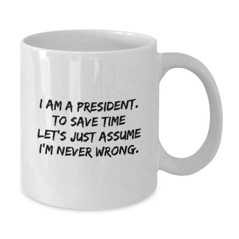 Image of Funny President Quote White Coffee Mugs Gifts for Him from Friends on Birthday, Latest President Mugs, White Coffee Mug for President's Birthday Unique Gifts - Additional