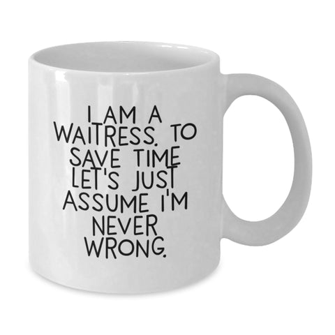 Image of Cute Waitress Gifts from Friends, Birthday Unique White Coffee Mug, 'I Am A Waitress. To Save Time Let's Just Assume I'm Never Wrong.' - Additional
