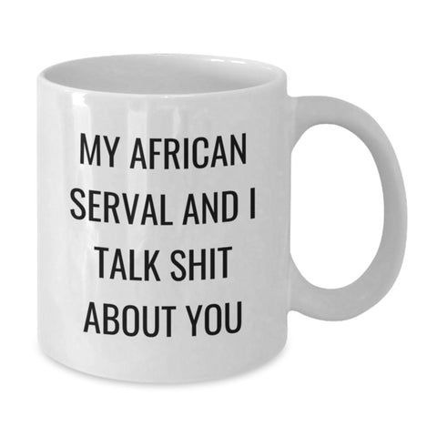 Image of Funny African Serval Cat Gifts from Friends for Men - 'My African Serval And I Talk Shit About You' Quote on White Coffee Mug, Graduation Unique Gifts - Additional
