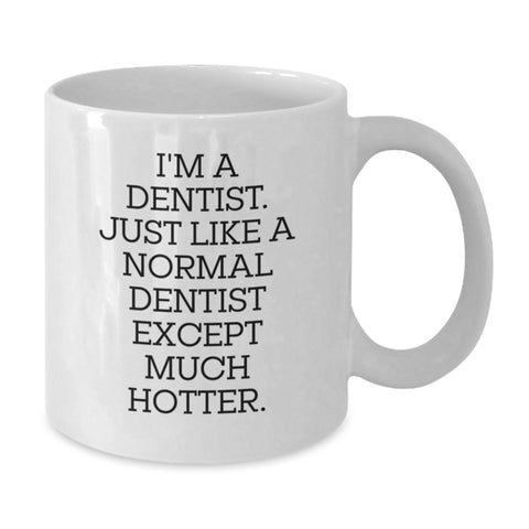 Image of Dentist Humor Gifts from Family - I'm A Dentist. Just Like A Normal Dentist Except Much Hotter. White Coffee Mug for Graduation - Additional