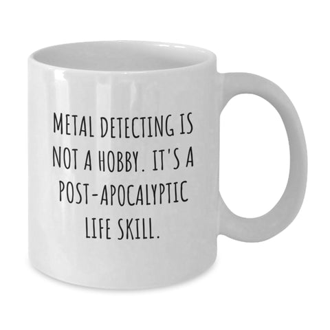 Image of Funny Metal Detecting Gifts for Friends, Enthusiast White Coffee Mug, Post-apocalyptic Life Skill Quote, Birthday Unique Gift - Additional