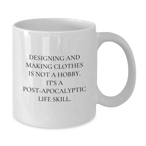 Image of Funny Designing and Making Clothes Gifts - Birthday Unique White Coffee Mug for Friends and Family 'Designing And Making Clothes Is Not A Hobby' - Additional