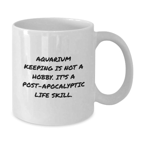 Image of Funny Aquarium Keeping Gifts for Men from Friends on Birthday - White Coffee Mug, 'Aquarium Keeping Is Not A Hobby. It's A Post-apocalyptic Life Skill.' - Additional