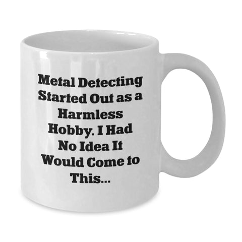 Image of Funny Metal Detecting Gifts for Mom's Who Started Out As A Harmless Hobby, Metal Detecting Coffee Mug - White - Additional