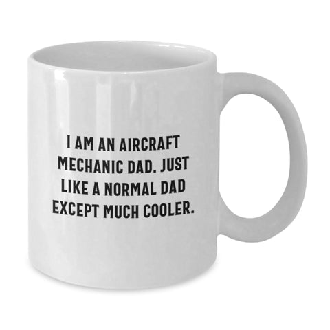 Image of Unique Gifts from Men, Gifts for Aircraft Mechanic Dad, Funny Coffee Mugs for Mother's Day, White Coffee Mug for Men, 'I Am An Aircraft Mechanic Dad. Just Like A Normal Dad Except Much Cooler.' - Additional