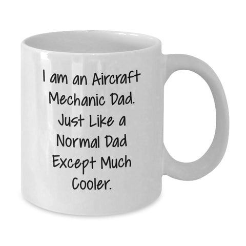 Image of Funny Gifts from Dad, Unique Aircraft Mechanic White Coffee Mug for Mom, I Am An Aircraft Mechanic Dad Mug - Additional