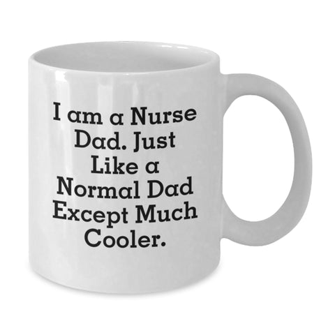 Image of Funny Nurse Gifts, Christmas Unique Mugs for Dad, White Coffee Mug with Inspirational Quote 'I Am A Nurse Dad. Just Like A Normal Dad Except Much Cooler.' - Additional