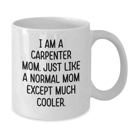 Image of Funny Carpenter Mom Gifts for Him - White Coffee Mug for Birthday, 'I Am A Carpenter Mom...' - Additional
