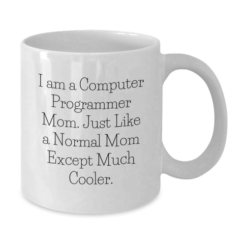 Image of Funny Computer Programmer Gifts for Mom - White Coffee Mug - Gifts from Women - I Am A Computer Programmer Mom Except Much Cooler - Mother's Day Unique Gifts - Additional
