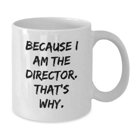 Image of Funny Director Gifts from Men, Director White Coffee Mug for Women, Unique Mother's Day Unique Gifts for Mother, Because I Am The Director. That's Why. - Additional