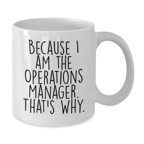 Image of Funny Operations Manager Gifts from Men, White Coffee Mug, 'Because I Am The Operations Manager. That's Why.' for Operations Manager Women - Additional