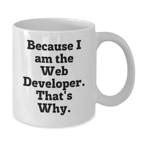 Image of Father's Day Unique Web Developer Gifts from Men - Funny White Coffee Mug 'Because I Am The Web Developer. That's Why.' Web Developer Mug - Additional