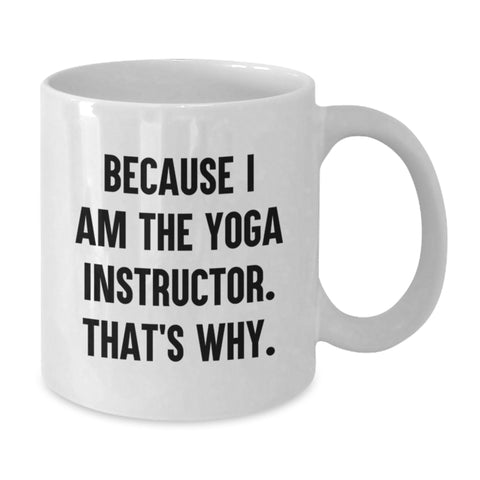 Image of Funny Yoga Instructor Gifts for Men from Friends - White Coffee Mug Because I Am The Yoga Instructor That's Why - Additional