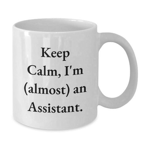 Image of Funny 'Keep Calm, I'm (almost) An Assistant' White Coffee Mug Gifts from Mom to Assistant Dad on Father's Day - Additional