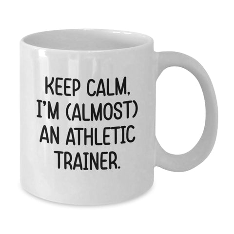 Image of Funny Athletic Trainer Gifts White Coffee Mug, Keep Calm I'm Almost An Athletic Trainer, Gifts from Family for Men on Father's Day - Additional