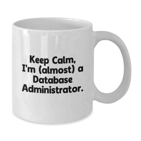 Image of Funny Database Administrator Gifts, Keep Calm, I'm (almost) A Database Administrator., White Coffee Mug for Birthday from Friends - Additional