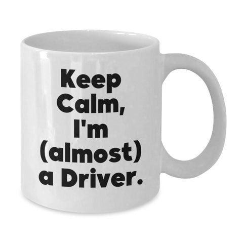 Image of Funny Driver Gifts for Him, White Coffee Mug - Keep Calm I'm (almost) A Driver - Father's Day Unique Gifts from Men - Additional