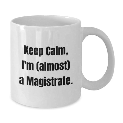 Image of Funny Magistrate Gifts, White Coffee Mug for Graduation, Keeps Calm I'm Almost a Magistrate, Gifts from Friends, for Men - Additional