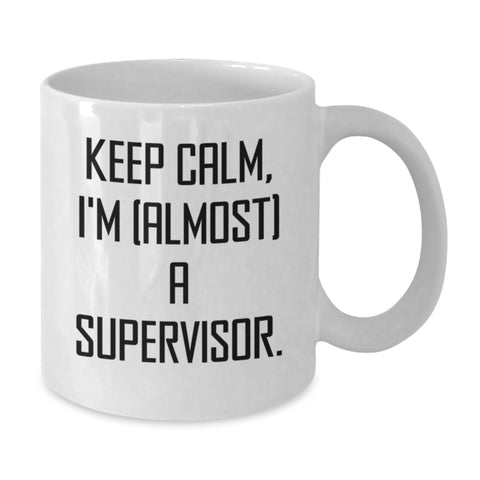 Image of Funny Supervisor White Coffee Mugs, Keep Calm I'm (almost) A Supervisor Gifts from Friends for Birthday, 11oz or 15oz Capacity, Ceramic, Microwave and Dishwasher Safe - Additional