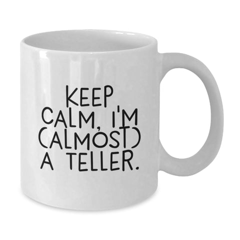 Image of Funny Teller White Coffee Mug Gifts from Friends and Family for Graduation Unique Celebrations with 'Keep Calm, I'm (almost) A Teller.' Quote - Additional