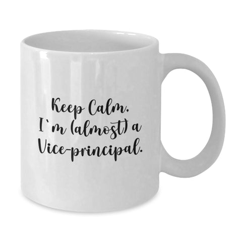 Image of Funny Vice-Principal Gifts from Family - Keep Calm, I'm (almost) A Vice-principal. White Coffee Mug, Perfect Graduation Unique Gift for Vice-Principal Man - Additional