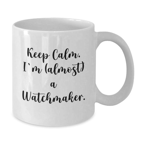 Image of Funny Watchmaker Gifts from Friends for Birthday - Keep Calm, I'm (almost) A Watchmaker. White Coffee Mug - Additional