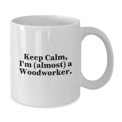 Image of Funny Woodworker Gifts, White Coffee Mug, Keep Calm I'm (almost) A Woodworker, Gifts for Woodworker Friends - Additional