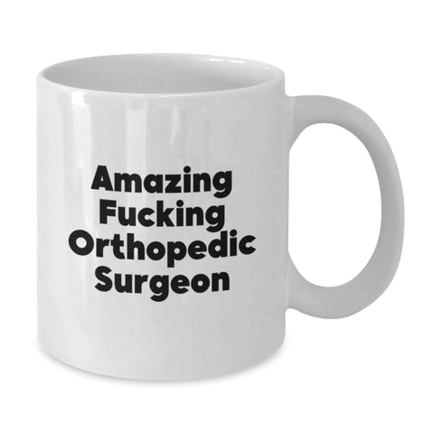 Image of Funny Orthopedic Surgeon Gifts for Men, 'Amazing F--king Orthopedic Surgeon' White Coffee Mug, Perfect Graduation Unique Gifts from Friends - Additional