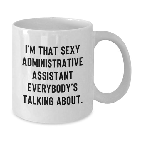 Image of Funny Administrative Assistant Gifts, White Coffee Mug, I'm That Sexy Administrative Assistant Everybody's Talking About, Gifts for Administrative Assistants from Family, Friends, and Coworkers - Additional