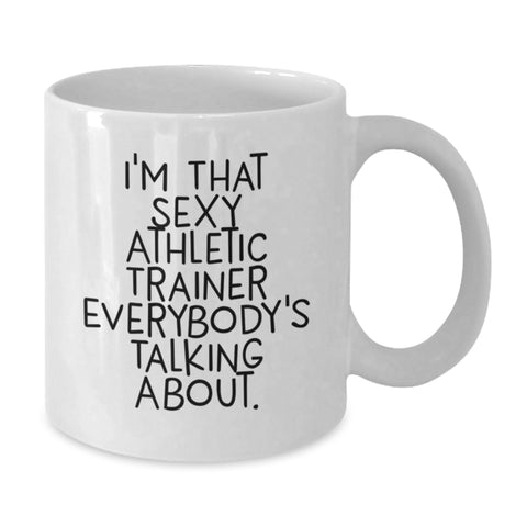 Image of Funny Athletic Trainer Gifts, I'm That Sexy Athletic Trainer Everybody's Talking About. White Coffee Mug for Birthday, Gifts from Men to Athletic Trainer - Additional