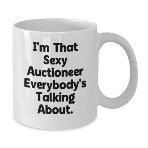 Image of Funny Auctioneer Gifts for Men from Friends, White Coffee Mug Graduation Unique Gifts I'm That Sexy Auctioneer Everybody's Talking About - Additional