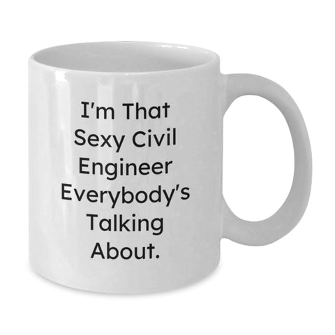 Image of Civil Engineer Graduation Unique Gifts for Him - Funny 'I'm That Sexy Civil Engineer Everybody's Talking About' White Coffee Mug 11oz or 15oz - Additional