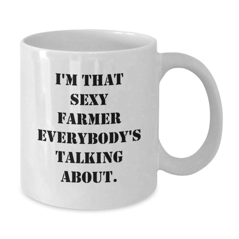 Image of Funny Farmer Gifts from Men to Women, Graduation Unique Gifts for Friends, I'm That Sexy Farmer Everybody's Talking About White Coffee Mug - Additional
