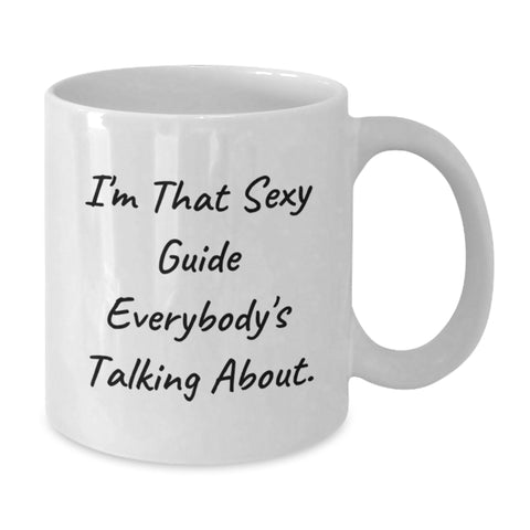 Image of Funny Guide Gifts for Graduation, White Coffee Mug, 'I'm That Sexy Guide Everybody's Talking About.', Gifts from Friends, Family, or Coworkers - Additional