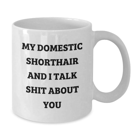 Image of Funny Domestic Shorthair Cat Gifts from Friends and Family for Graduation - White Coffee Mug, My Domestic Shorthair And I Talk Shit About You - Additional