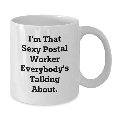 Image of Funny Gifts from Family Members to Postal Worker Friends, I'm That Sexy Postal Worker Everybody's Talking About, White Coffee Mug for Graduation Unique Gifts - Additional