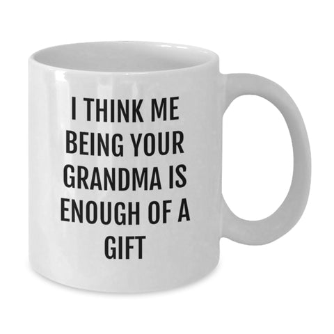 Image of Funny Grandma Gifts from Family, Heartwarming White Coffee Mugs for Grandma, I Think Me Being Your Grandma Is Enough Of A Gift, Graduation Unique Gifts - Additional