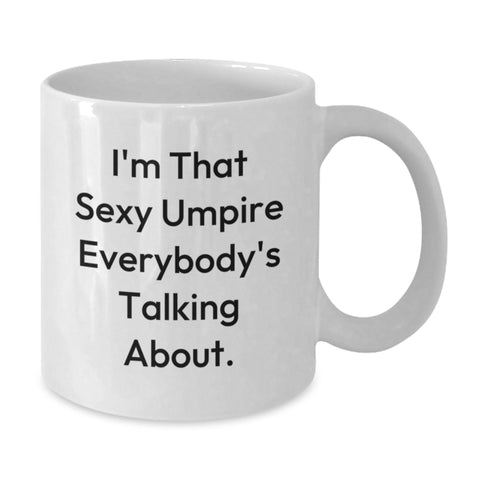 Image of Funny Umpire Gifts for Him, Umpire White Coffee Mug, I'm That Sexy Umpire Everybody's Talking About., Gifts from Friends, Gifts for Umpire Men - Additional
