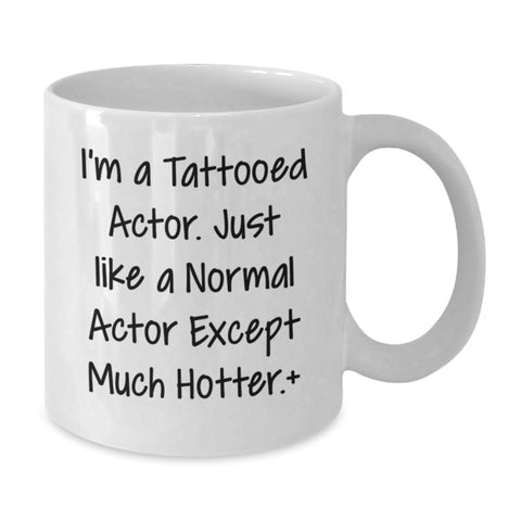 Image of Funny Actor Gifts from Friends to Actor Men on Graduation Unique Gifts White Coffee Mug 'I'm A Tattooed Actor' - Additional
