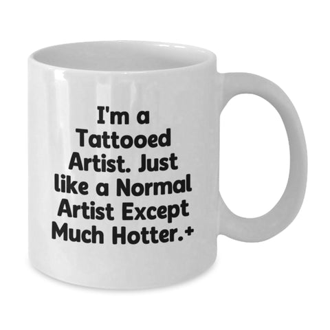 Image of Funny Artist Gifts from Friends to Men Artist Unique White Coffee Mugs - I'm A Tattooed Artist - Additional